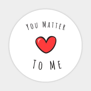 You matter to me Magnet